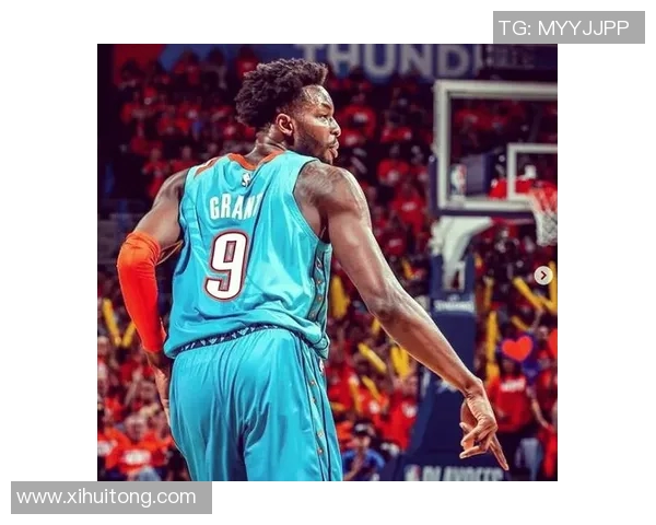 杰拉米格兰特的篮球之路：从新秀到全能球员的蜕变与成长